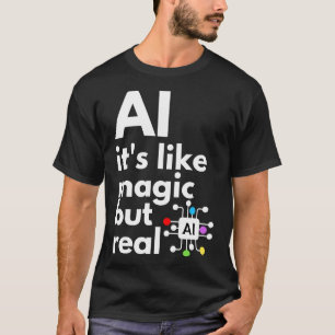 Camiseta La Inteligencia Artificial Es Como La Magia Pero R