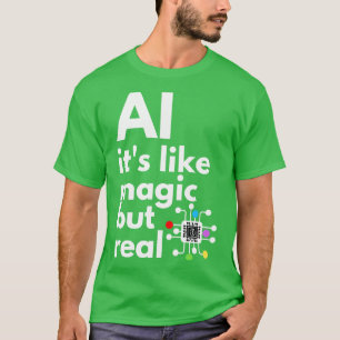 Camiseta La Inteligencia Artificial Es Como La Magia Pero R