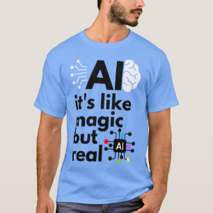 Camiseta La Inteligencia Artificial Es Como La Magia Pero R
