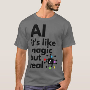 Camiseta La Inteligencia Artificial Es Como La Magia Pero R
