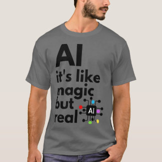 Camiseta La Inteligencia Artificial Es Como La Magia Pero R