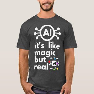 Camiseta La Inteligencia Artificial Es Como La Magia Pero R