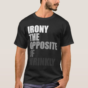 Camiseta La ironía de la definición inglesa es lo opuesto d