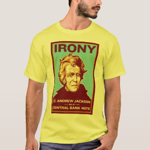 Camiseta La ironía es Andrew Jackson en un billete de banc