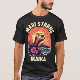 Camiseta La isla de Ikaika fuerte Maui Hawaii que amo ha