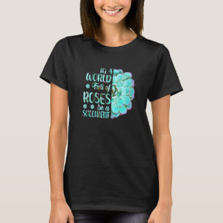 Camiseta La Jardinería En Un Mundo Lleno De Rosas Sea Un Su