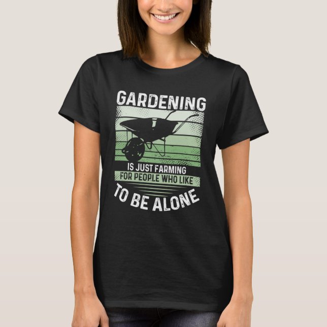 Camiseta La Jardinería Es Sólo Cultivo Para La Gente Que Le (Anverso)