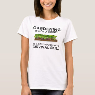 Camiseta La jardinería es una habilidad de supervivencia po