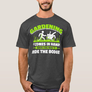 Camiseta La jardinería es útil cuando necesitas esconder lo