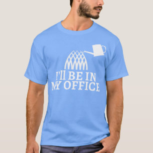 Camiseta La jardinería estará en mi oficina