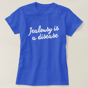 CAMISETA LA JEALOUSY ES UNA ENFERMEDAD. ¡¡¡BIEN PRONTO!!! X