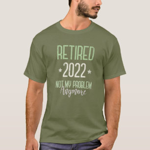 Camiseta La jubilación de 2022 ya no es mi problema