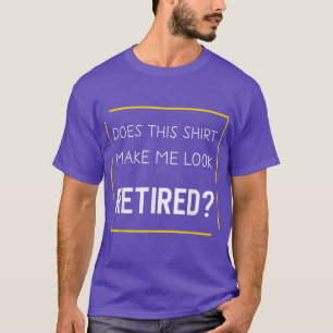 Camiseta La Jubilación Graciosa Me Hace Parecer Retirada