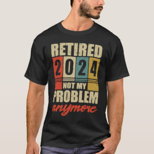 Camiseta LA Jubilación RETIRADA 2024 YA NO ES MI PROBLEMA