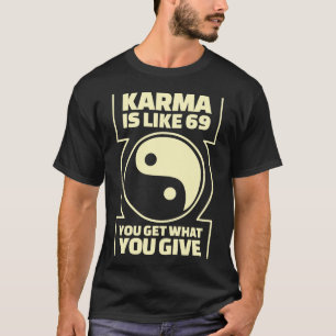 Camiseta La karma es como 69 que usted consigue lo que
