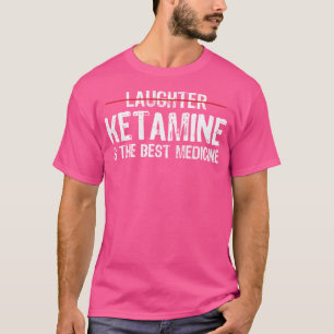 Camiseta La Ketamina Es La Mejor Anestesia Graciosa De Medi