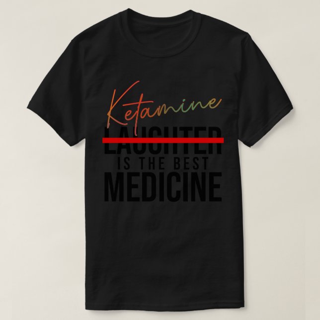 Camiseta La ketamina es la mejor medicina (Diseño del anverso)