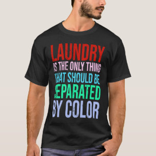 Camiseta La Lavandería Es Lo Único Que Se Debe Separar.
