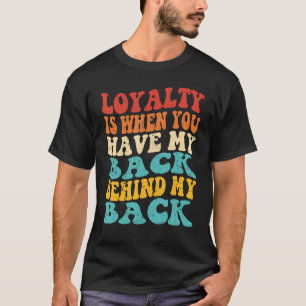 Camiseta La lealtad es cuando me cubres las espaldas a mis