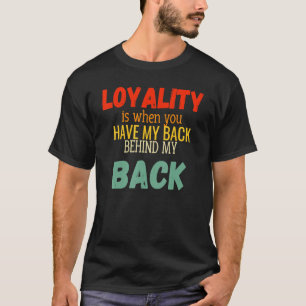 Camiseta La Lealtad Es Cuando Tienes Mi Espalda Detrás De M
