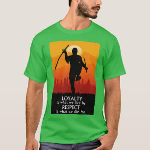 Camiseta La lealtad es por lo que vivimos el respeto es por