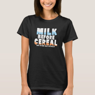 Camiseta La Leche Antes Del Cereal De Cualquier Otra Manera