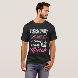 Camiseta La leyenda de la danza del irlandés nace en marzo