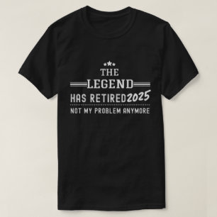 Camiseta La Leyenda Se Ha Retirado 2025-Ya No Es Mi Problem