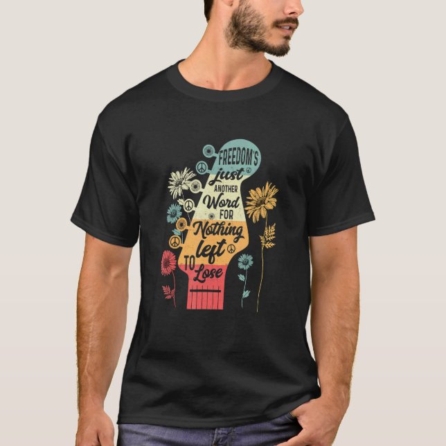 Camiseta La libertad es sólo otra palabra para nada que le  (Anverso)