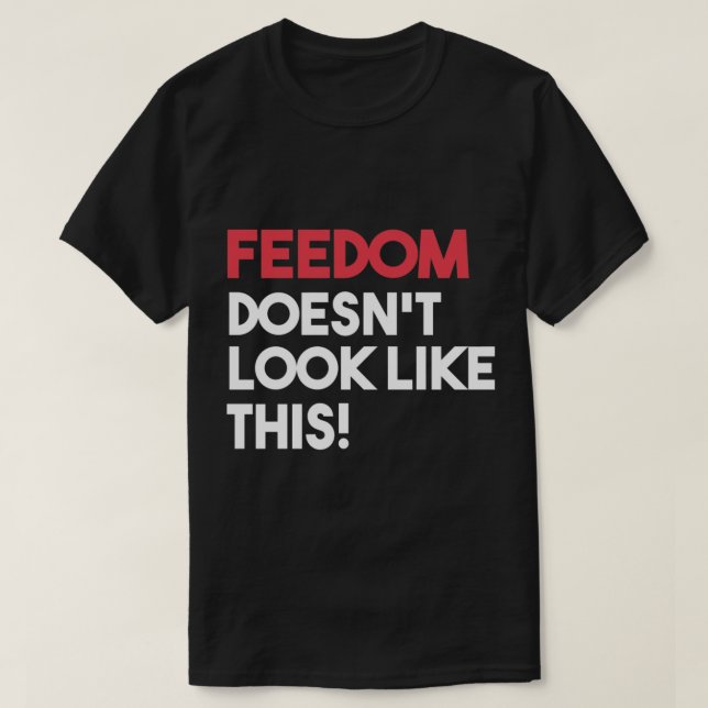 Camiseta La libertad no tiene ni x27; no tiene este aspecto (Diseño del anverso)