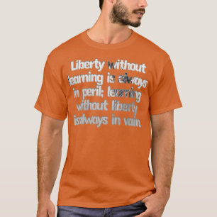 Camiseta La libertad sin aprendizaje está siempre en peligr