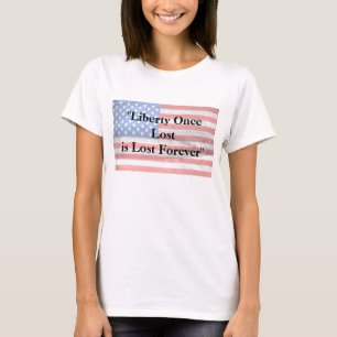 Camiseta La libertad una vez perdida se pierde para siempre