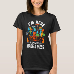 Camiseta La limpieza, estoy aquí porque alguien hizo un des