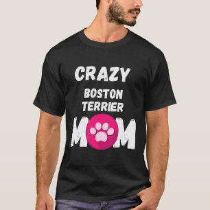Camiseta La loca madre del perro de Boston Terrier