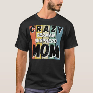 Camiseta La loca madre del perro pastor alemán