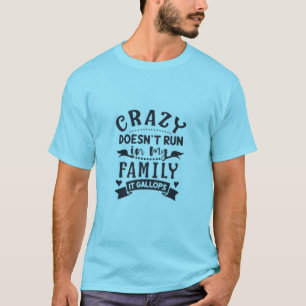 Camiseta La locura no corre en mi familia eso se desvanece