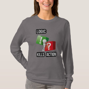 Camiseta "La lógica mata la acción" mentalidad de hacedores