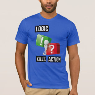 Camiseta "La lógica mata la acción" mentalidad de hacedores