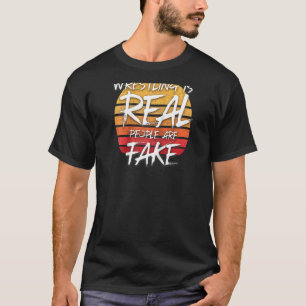 Camiseta La Lucha De Vintage Es Realmente La Gente Es Falsa