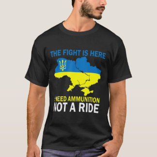 Camiseta La lucha es aquí donde necesito municiones, no un 