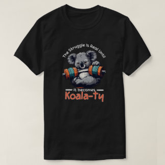 Camiseta La lucha es real hasta que se convierta en Koalaty