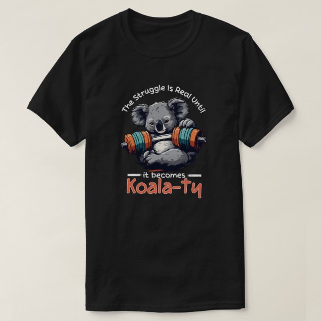 Camiseta La lucha es real hasta que se convierta en Koalaty (Diseño del anverso)