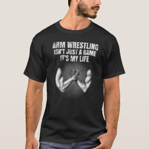 Camiseta La lucha por el brazo masculino no es sólo un jueg