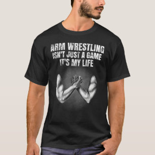 Camiseta La lucha por el brazo masculino no es sólo un jueg