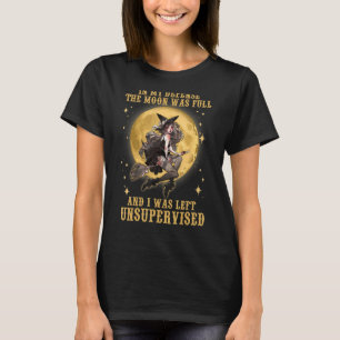 Camiseta La Luna Estaba Llena Y Me Quedé Sin Supervisión.