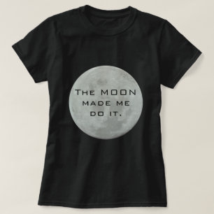 Camiseta La luna hizo que lo hace - Luna Llena