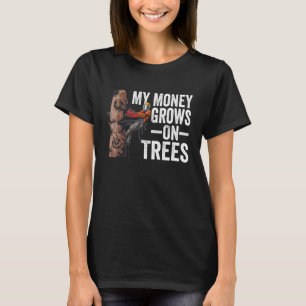 Camiseta La madera Mi Dinero Crece En Los Árboles Lumberjac