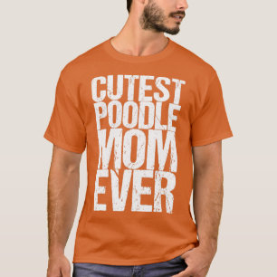 Camiseta La madre del perro caniche más guapa
