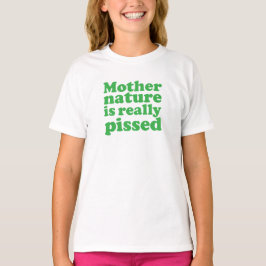 Camiseta la madre naturaleza pissed realmente