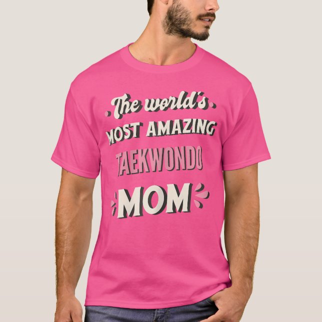 Camiseta La Madre Taekwondo Más Increíble Del Mundo (Anverso)